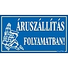 Áruszállítás folyamatban! műa. tábla 125x225mm